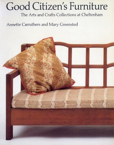 Good Citizens Furniture: The Arts and Crafts Collection at Cheltenham Good Citizens Furniture: The Arts and Crafts Collection at Cheltenham