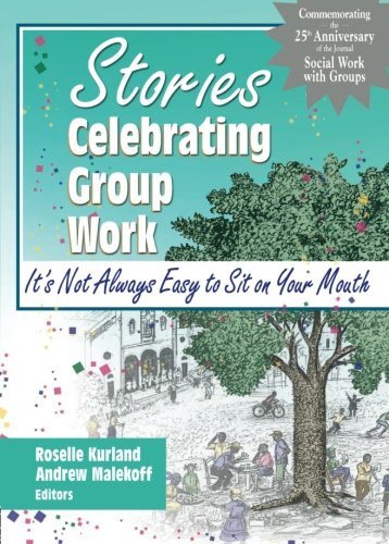 Stories Celebrating Group Work: It's Not Always Easy to Sit on Your Mouth Stories Celebrating Group Work: It's Not Always Easy to Sit on Your Mouth