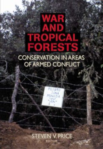 War and Tropical Forests: Conservation in Areas of Armed Conflict War and Tropical Forests: Conservation in Areas of Armed Conflict