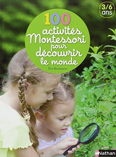 100 activités Montessori pour découvrir le monde 100 activités Montessori pour découvrir le monde