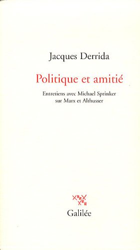 Politique et amitié : Entretiens avec Michael Sprinker sur Marx et Althusser Politique et amitié : Entretiens avec Michael Sprinker sur Marx et Althusser