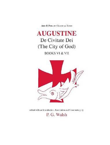 Augustine: De Civitate Dei Books VI & VII Augustine: De Civitate Dei Books VI & VII
