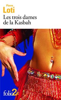 Les trois dames de la Kasbah : Suivi de Suleïma Textes extraits de Fleurs d'ennui