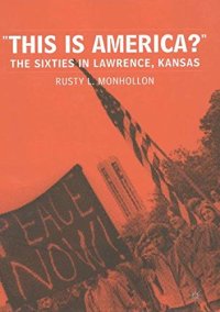 This Is America?: The Sixties in Lawrence, Kansas