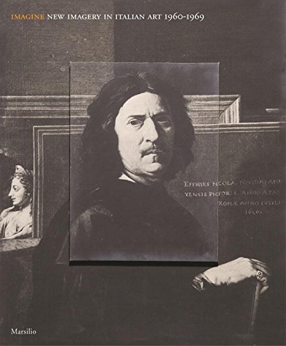 Imagine. Nuove immagini nell'arte italiana (1960-1969). Catalogo della mostra (Venezia, 23 aprile-19 settembre 2016). Ediz. inglese Imagine. Nuove immagini nell'arte italiana (1960-1969). Catalogo della mostra (Venezia, 23 aprile-19 settembre 2016). Ediz. inglese