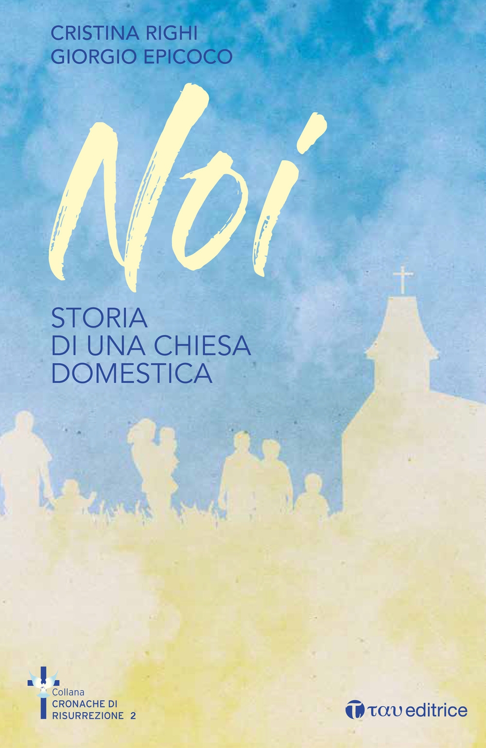 Noi. Storia di una chiesa domestica Noi. Storia di una chiesa domestica