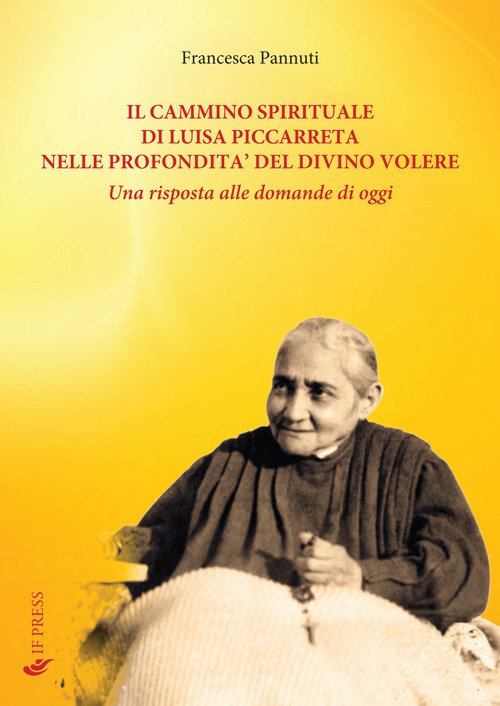 Il cammino spirituale di Luisa Piccarreta nelle profondità del divino volere. Una risposta alle domande di oggi Il cammino spirituale di Luisa Piccarreta nelle profondità del divino volere. Una risposta alle domande di oggi