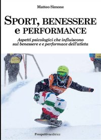 Sport, Benessere e Performance. Aspetti Psicologici che Influiscono sul Benessere e E Performance Dell'Atleta
