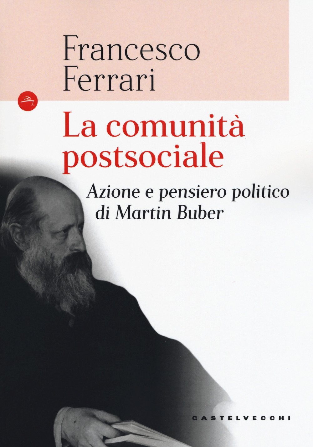 La comunità postsociale. Azione e pensiero politico di Martin Buber La comunità postsociale. Azione e pensiero politico di Martin Buber