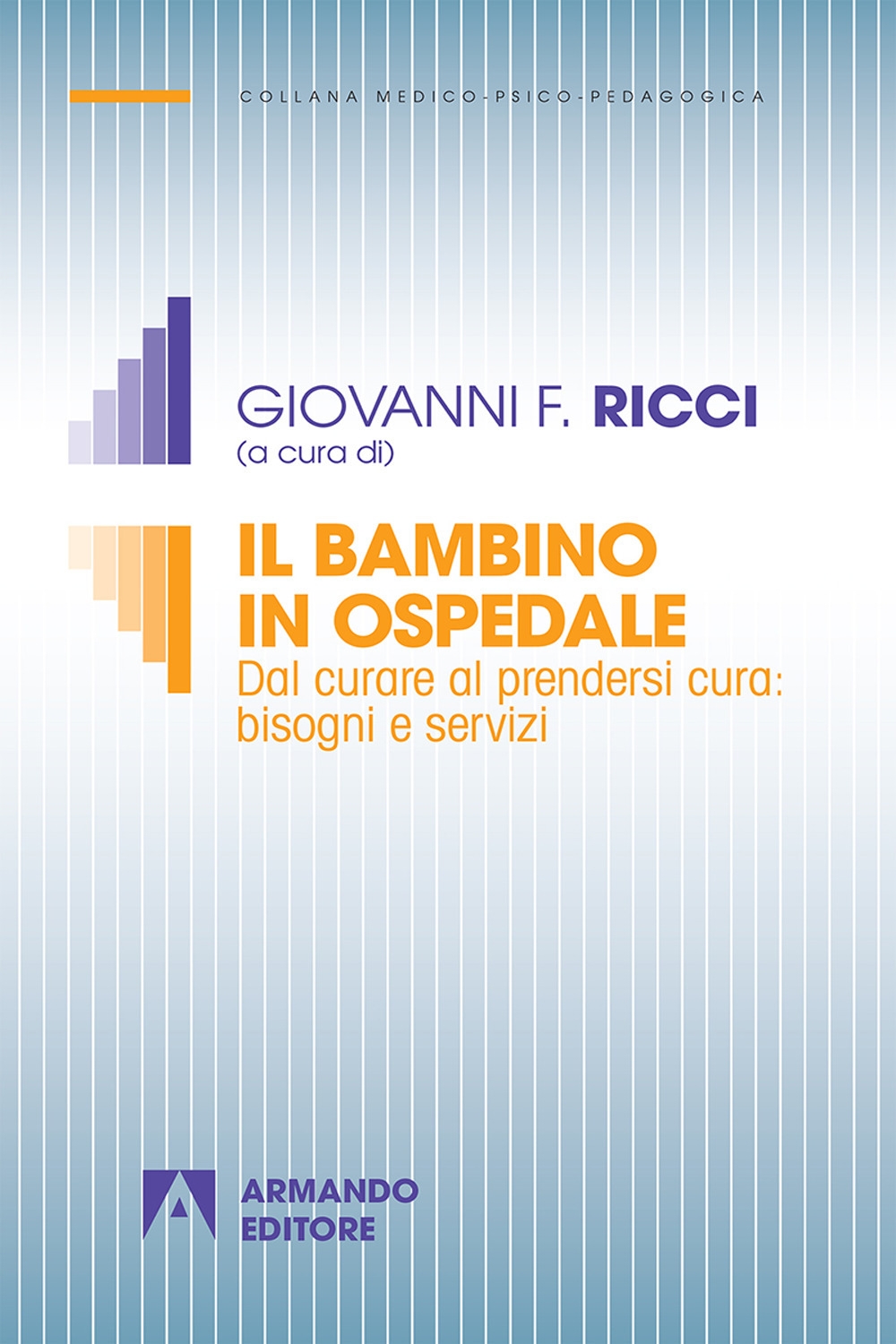 Il bambino in ospedale. Dal curare al prendersi cura: bisogni e servizi Il bambino in ospedale. Dal curare al prendersi cura: bisogni e servizi