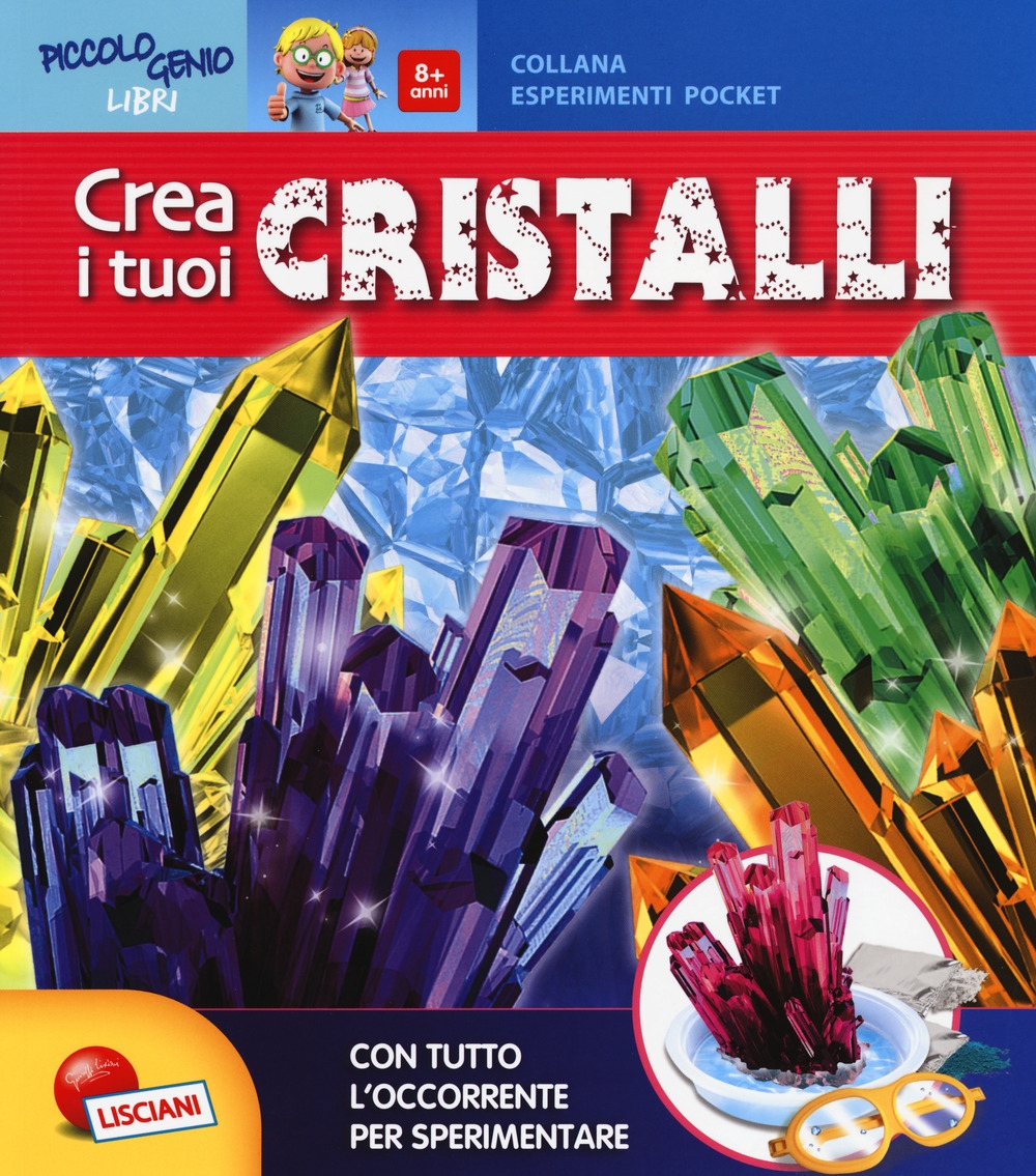 Crea i tuoi cristalli. Piccolo genio. Con gadget Crea i tuoi cristalli. Piccolo genio. Con gadget