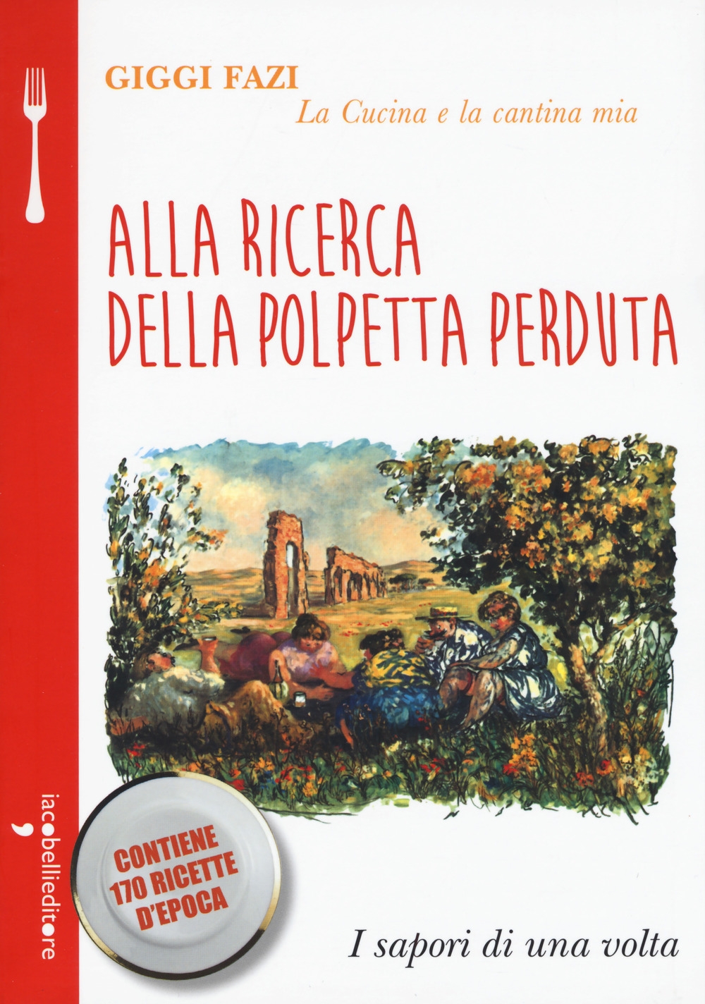 Alla ricerca della polpetta perduta. La cucina e la cantina mia Alla ricerca della polpetta perduta. La cucina e la cantina mia