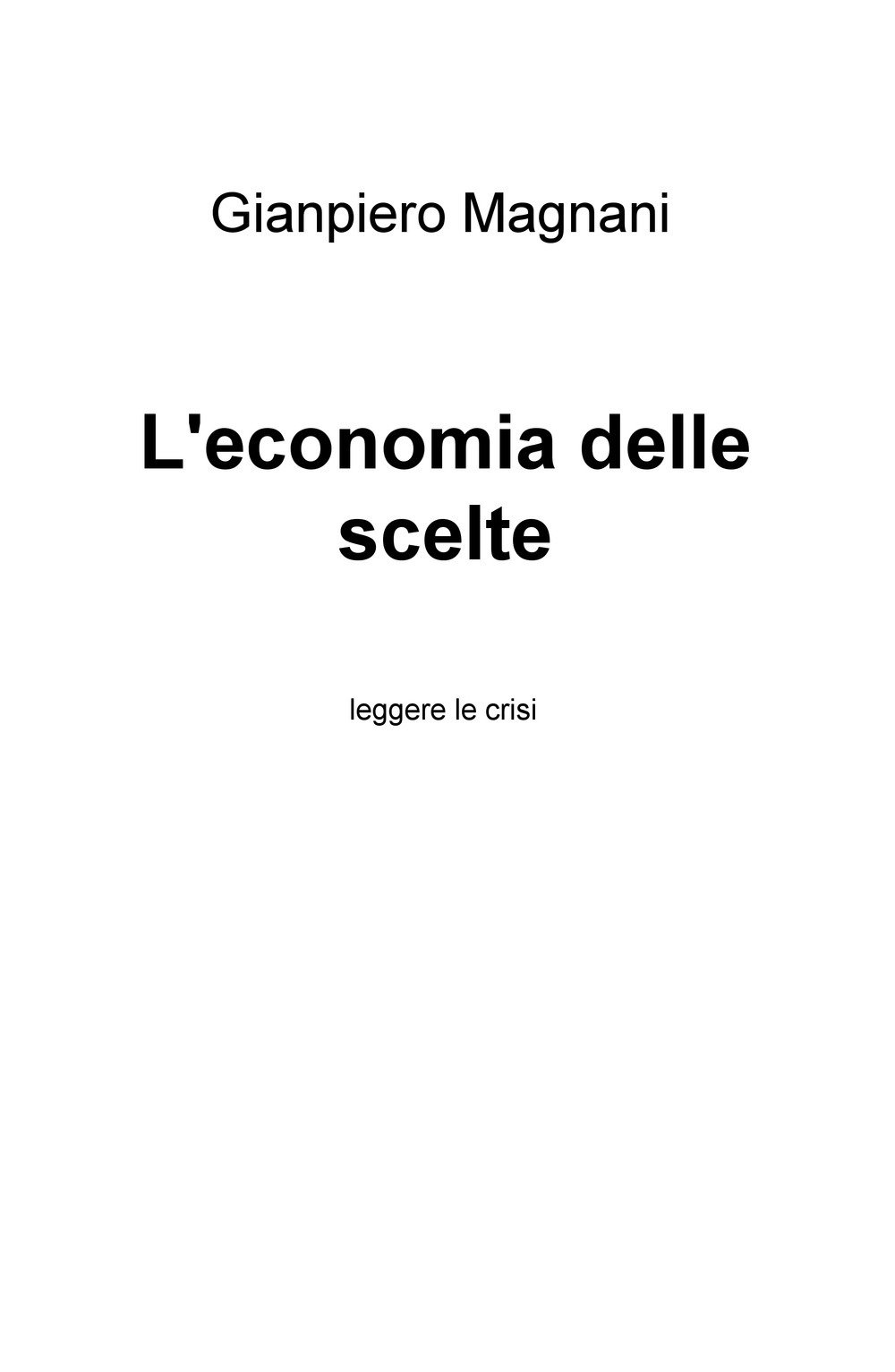 L'economia delle scelte. Leggere la crisi L'economia delle scelte. Leggere la crisi