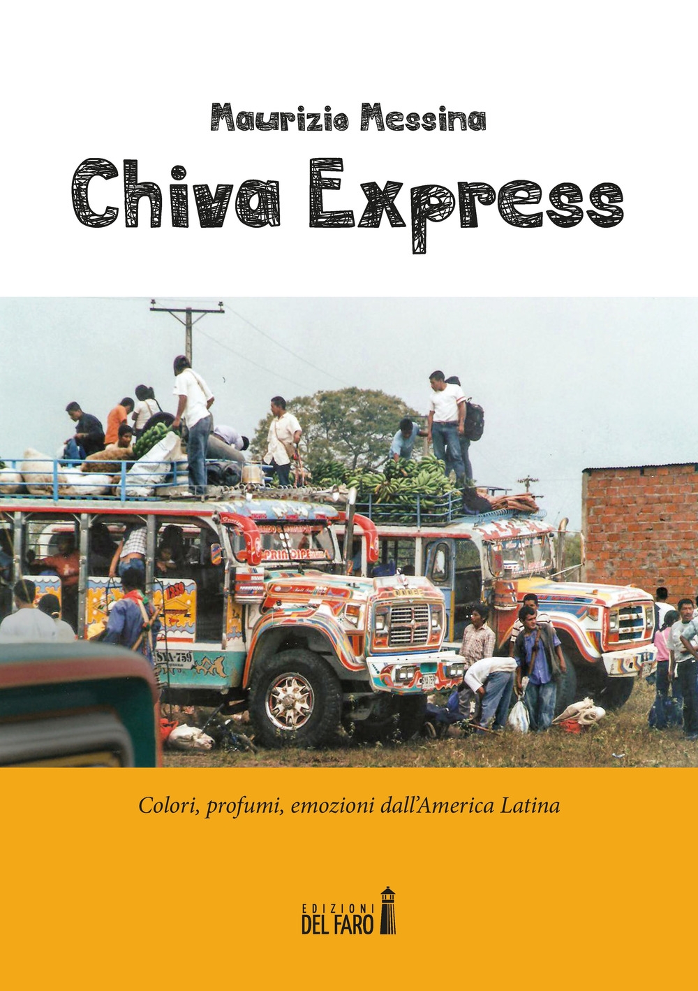 Chiva Express. Colori, profumi, emozioni dall'America Latina Chiva Express. Colori, profumi, emozioni dall'America Latina