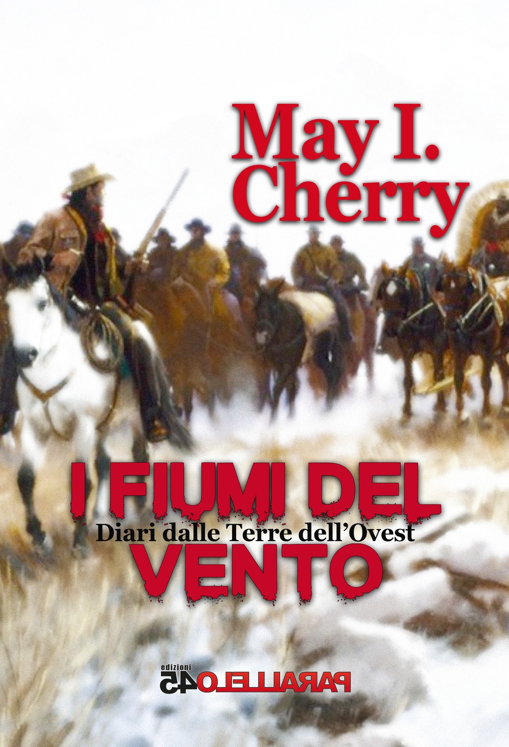 I Fiumi del Vento. Diari dalle terre dell'ovest. Parte Prima I Fiumi del Vento. Diari dalle terre dell'ovest. Parte Prima