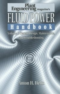 001: Plant Engineering Magazine'S Fluid Power Handbook: System Design, Maintenance, and Troubleshooting