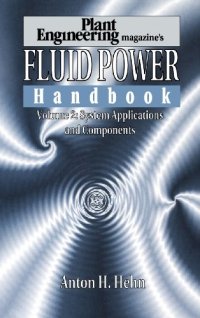 002: Plant Engineering'S Fluid Power Handbook, Volume 2: System Applications and Components