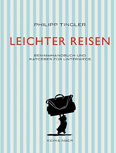 Leichter Reisen: Benimmhandbuch Und Ratgeber Für Unterwegs Leichter Reisen: Benimmhandbuch Und Ratgeber Für Unterwegs