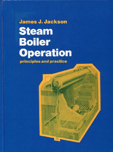 Steam Boiler Operation: Principles and Practice Steam Boiler Operation: Principles and Practice