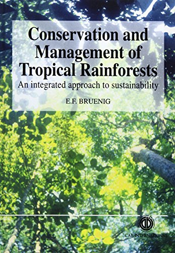 Conservation and Management of Tropical Rainforests: An Integrated Approach To Sustainability Conservation and Management of Tropical Rainforests: An Integrated Approach To Sustainability