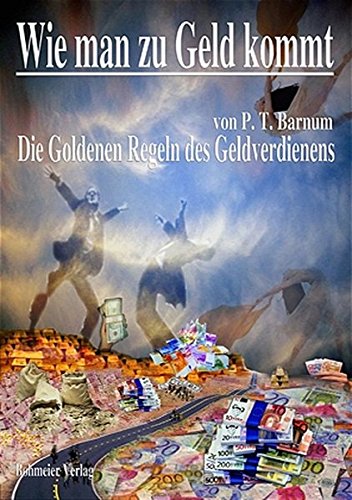 Wie Man Zu Geld Kommt: Goldenen Regeln des Geldverdienens Wie Man Zu Geld Kommt: Goldenen Regeln des Geldverdienens
