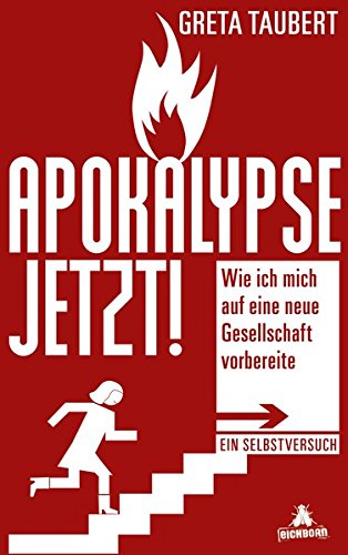 Apokalypse Jetzt!: Wie Ich Mich Auf Eine Neue Gesellschaft Vorbereite. Ein Selbstversuch Apokalypse Jetzt!: Wie Ich Mich Auf Eine Neue Gesellschaft Vorbereite. Ein Selbstversuch