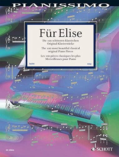 Fur Elise: Die 100 Schonsten Klassischen Original-Klavierstuck, the 100 Most Beautiful Classical Piano Pieces, les 100 Pieces Classiques les Plus Merveilleuses Pour Piano: Piano, Klavier Fur Elise: Die 100 Schonsten Klassischen Original-Klavierstuck, the 100 Most Beautiful Classical Piano Pieces, les 100 Pieces Classiques les Plus Merveilleuses Pour Piano: Piano, Klavier