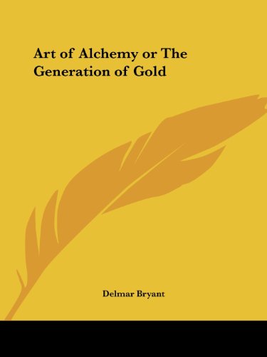 Art of Alchemy or the Generation of Gold Art of Alchemy or the Generation of Gold