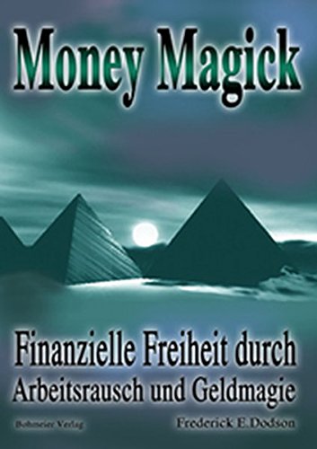 Money Magick: Finanzielle Freiheit Durch Arbeitsrausch Und Geldmagie Money Magick: Finanzielle Freiheit Durch Arbeitsrausch Und Geldmagie