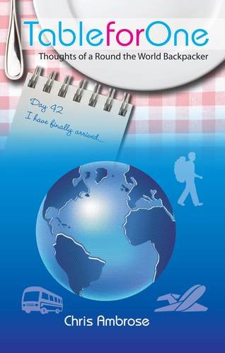 Table For One: Thoughts of a Round the World Backpacker Table For One: Thoughts of a Round the World Backpacker