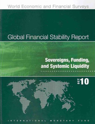 Global Financial Stability Report, October 2010: Sovereigns, Funding, and Systemic Liquidity Global Financial Stability Report, October 2010: Sovereigns, Funding, and Systemic Liquidity