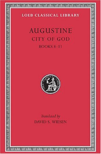 003: Augustine: the City of God Against the Pagans, Books VIII-XI 003: Augustine: the City of God Against the Pagans, Books VIII-XI