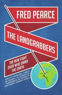 The Landgrabbers: the New Fight Over Who Owns the Earth