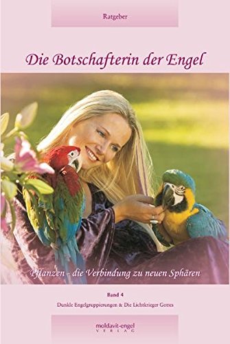 Die Botschafterin Der Engel 4: Pflanzen - Die Verbindung Zu Neuen Sphären Die Botschafterin Der Engel 4: Pflanzen - Die Verbindung Zu Neuen Sphären