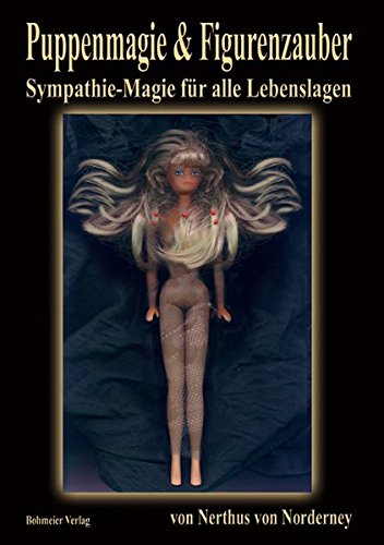 Puppenmagie & Figurenzauber: Weitere Geheime Zauber Aus Meinem Buch Der Schatten - Sympathie-Magie Für alle Lebenslagen Puppenmagie & Figurenzauber: Weitere Geheime Zauber Aus Meinem Buch Der Schatten - Sympathie-Magie Für alle Lebenslagen