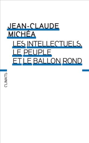 Les Intellectuels, le Peuple Et le Ballon Rond : a Propos d'Un Livre d'Eduardo Galeano Les Intellectuels, le Peuple Et le Ballon Rond : a Propos d'Un Livre d'Eduardo Galeano