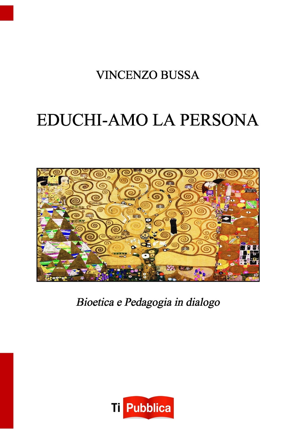 Educhi-amo la persona. Bioetica e pedagogia in dialogo Educhi-amo la persona. Bioetica e pedagogia in dialogo