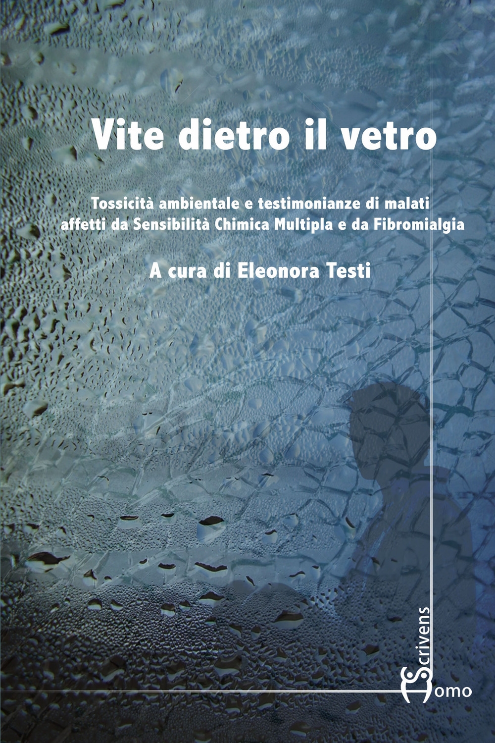 Vite dietro il vetro. Tossicità ambientale e testimonianze di malati affetti da sensibilità chimica multipla e da fibromialgia Vite dietro il vetro. Tossicità ambientale e testimonianze di malati affetti da sensibilità chimica multipla e da fibromialgia