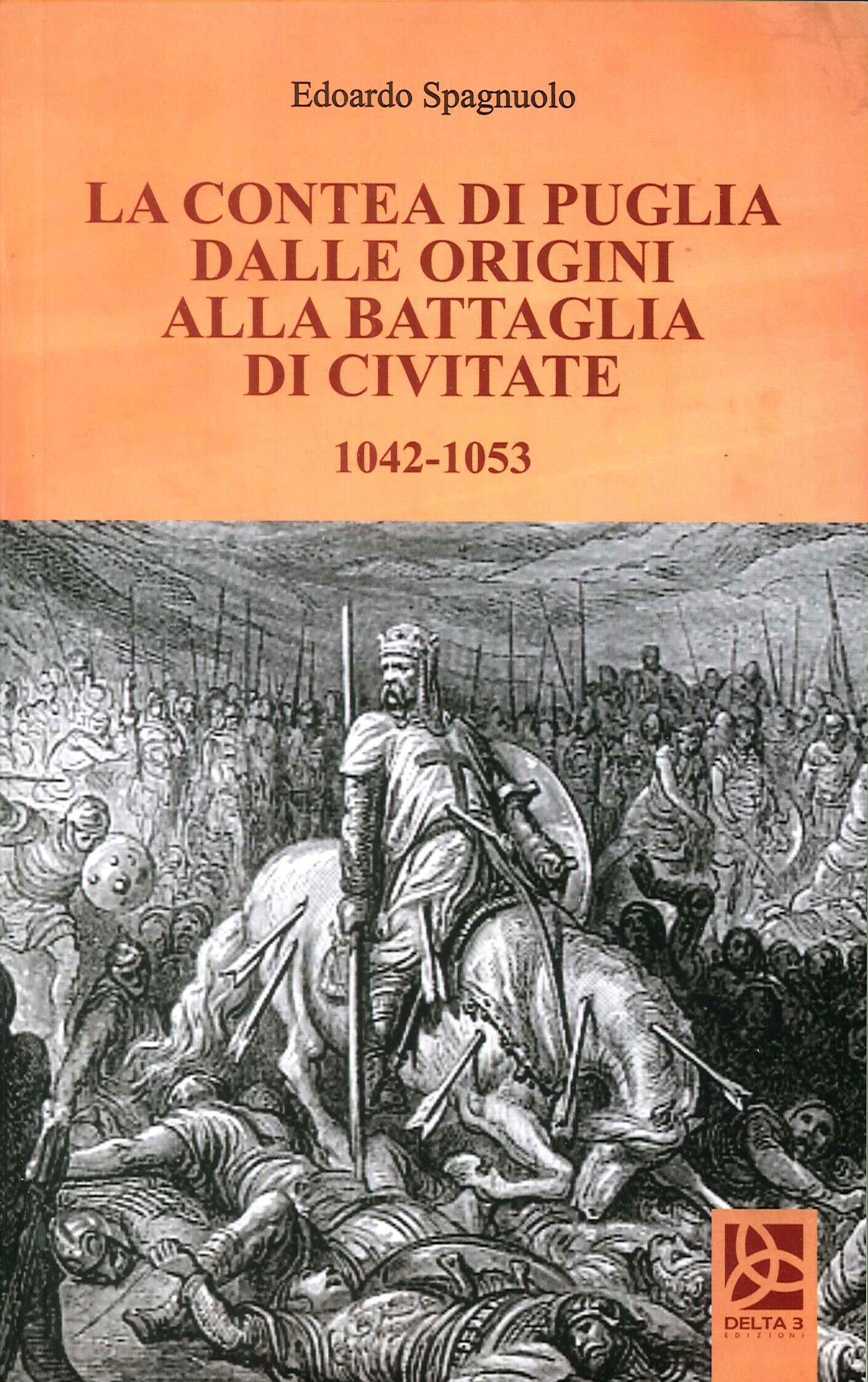 La Contea di Puglia dalle Origini alla Battaglia di Civitate. 1042-1053 La Contea di Puglia dalle Origini alla Battaglia di Civitate. 1042-1053
