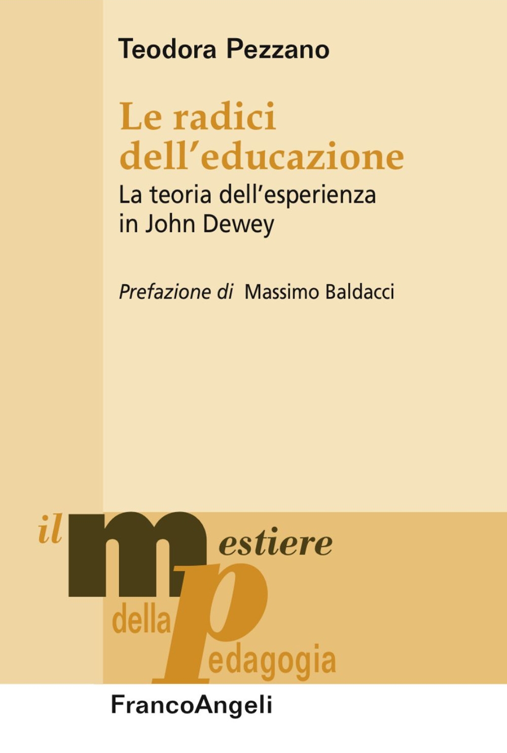 Le radici dell'educazione. La teoria dell'esperienza in John Dewey Le radici dell'educazione. La teoria dell'esperienza in John Dewey