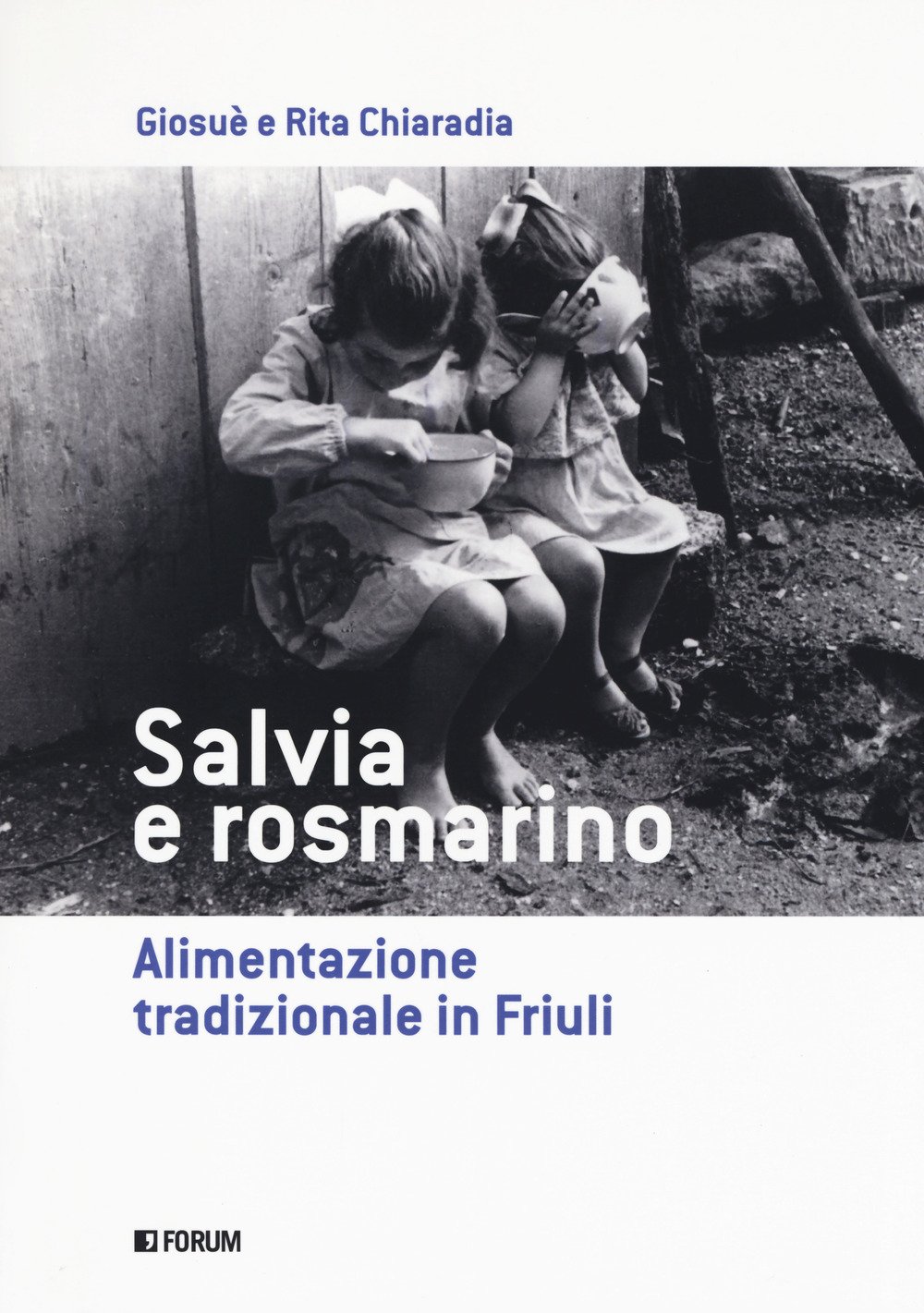 Salvia e rosmarino. Alimentazione tradizionale in Friuli Salvia e rosmarino. Alimentazione tradizionale in Friuli