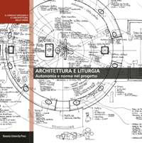 Architettura e liturgia. Autonomia e norma nel progetto Architettura e liturgia. Autonomia e norma nel progetto