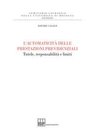 L'automaticità delle prestazioni previdenziali. Tutele, responsabilità e limiti L'automaticità delle prestazioni previdenziali. Tutele, responsabilità e limiti