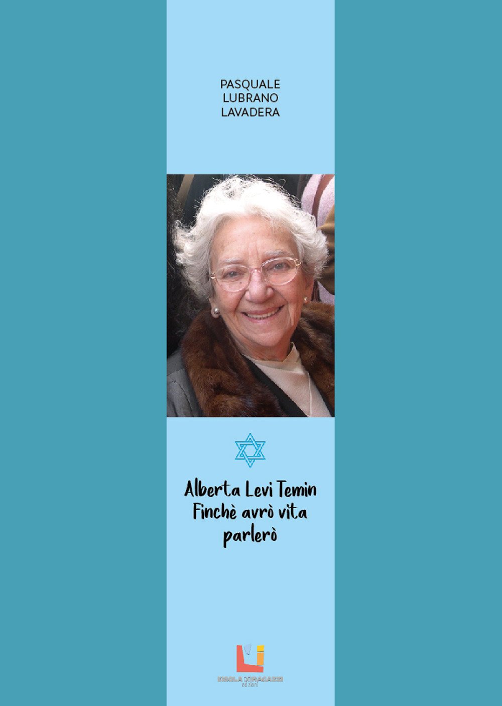 Alberta Levi Temin. Finché avrò vita parlerò Alberta Levi Temin. Finché avrò vita parlerò