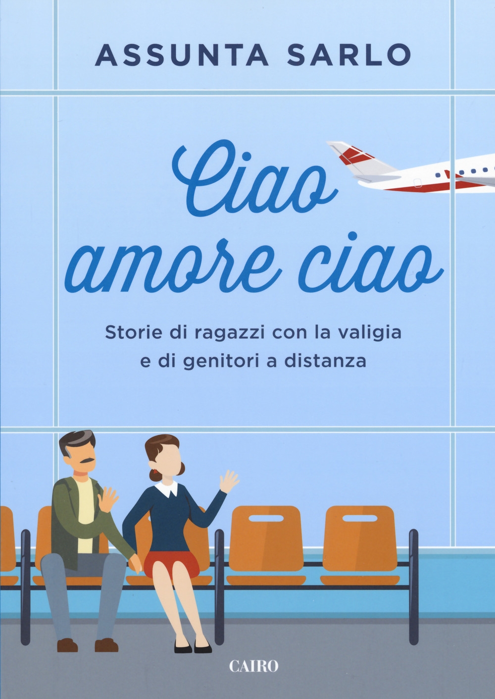Ciao amore ciao. Storie di ragazzi con la valigia e di genitori a distanza Ciao amore ciao. Storie di ragazzi con la valigia e di genitori a distanza