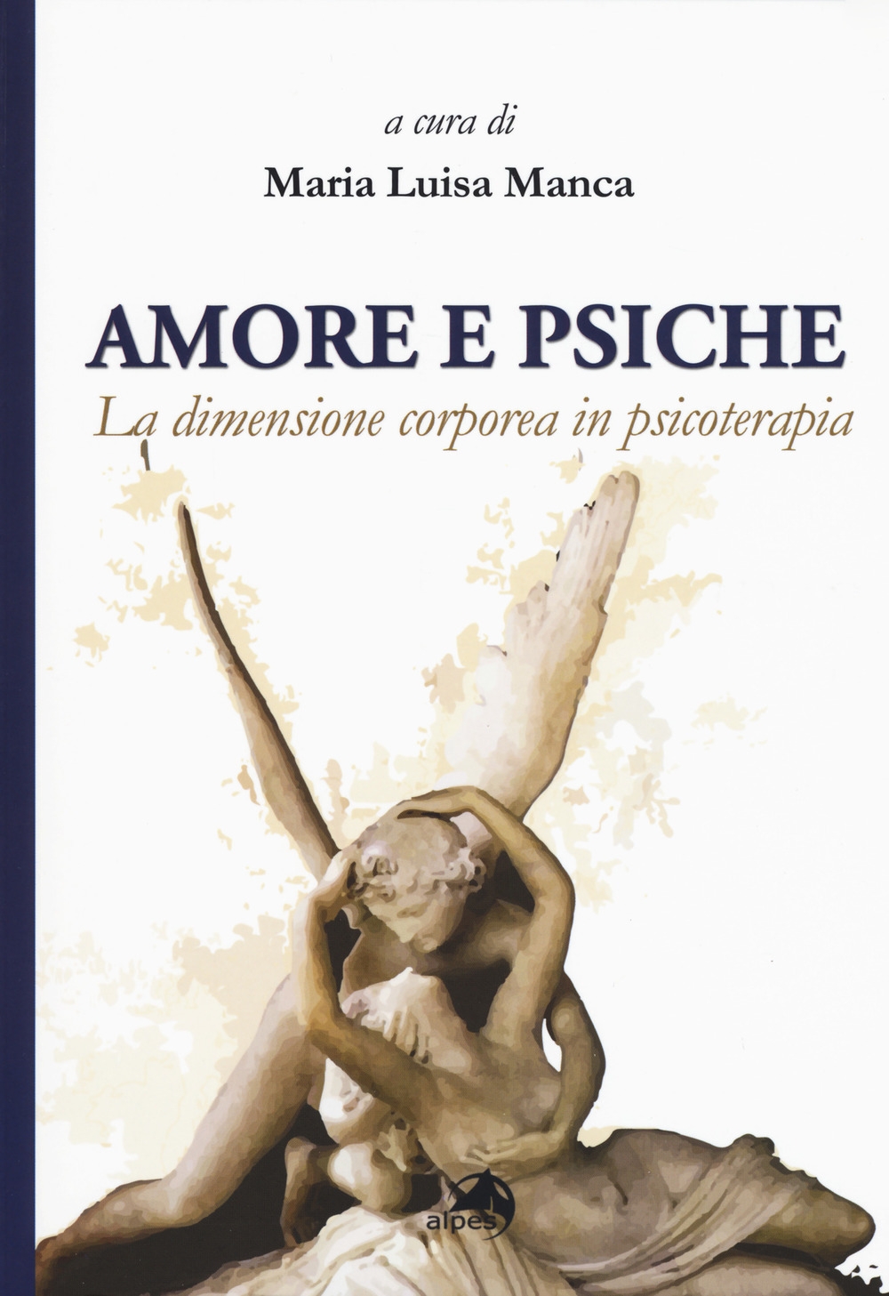 Amore e psiche. La dimensione corporea in psicoterapia Amore e psiche. La dimensione corporea in psicoterapia
