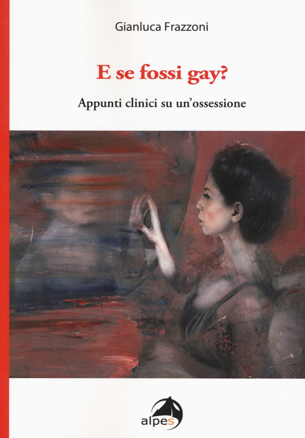 E se fossi gay? Appunti clinici di un'ossessione E se fossi gay? Appunti clinici di un'ossessione