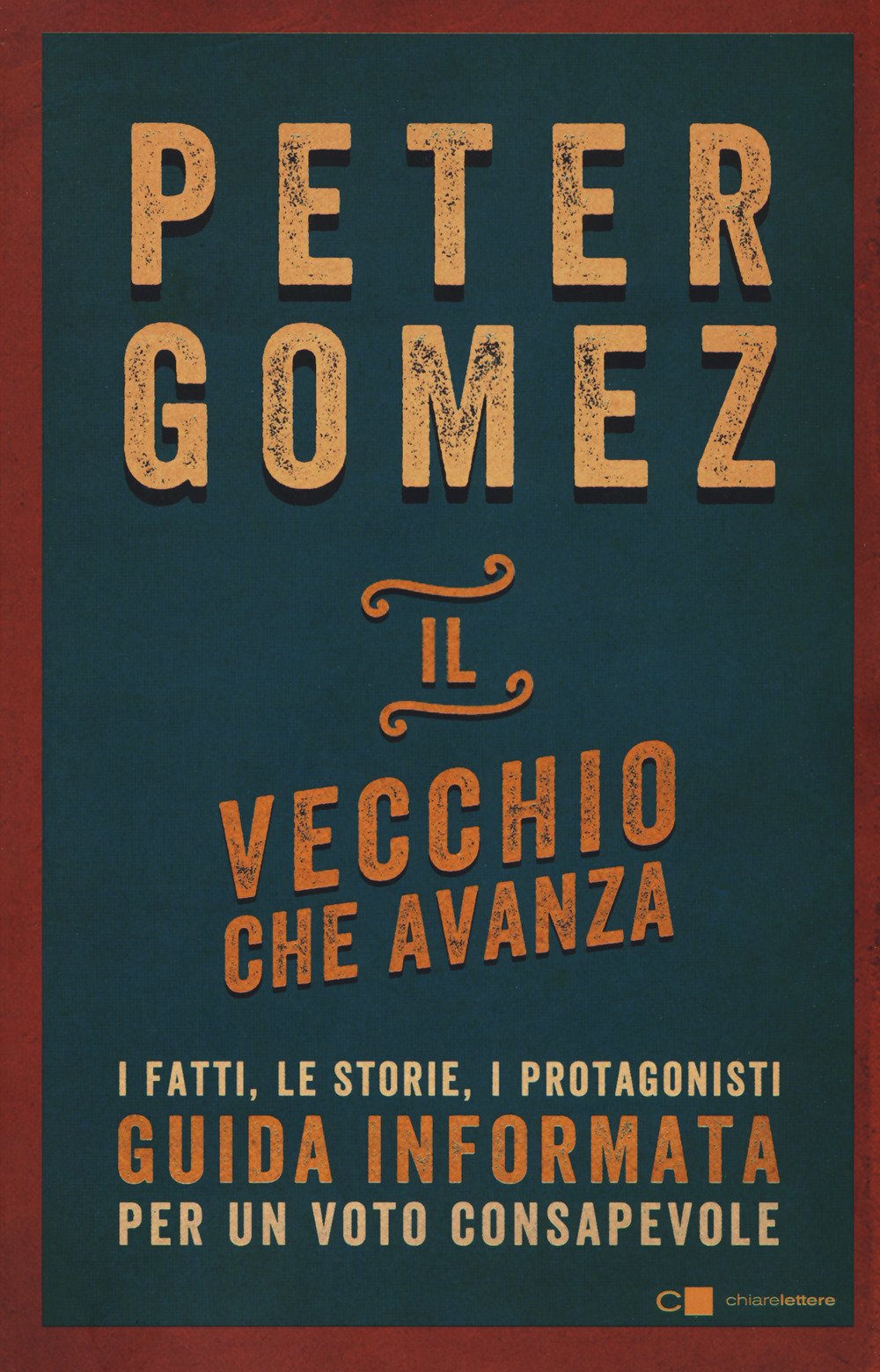 Il vecchio che avanza. I fatti, le storie, i protagonisti. Guida informata per un voto consapevole Il vecchio che avanza. I fatti, le storie, i protagonisti. Guida informata per un voto consapevole