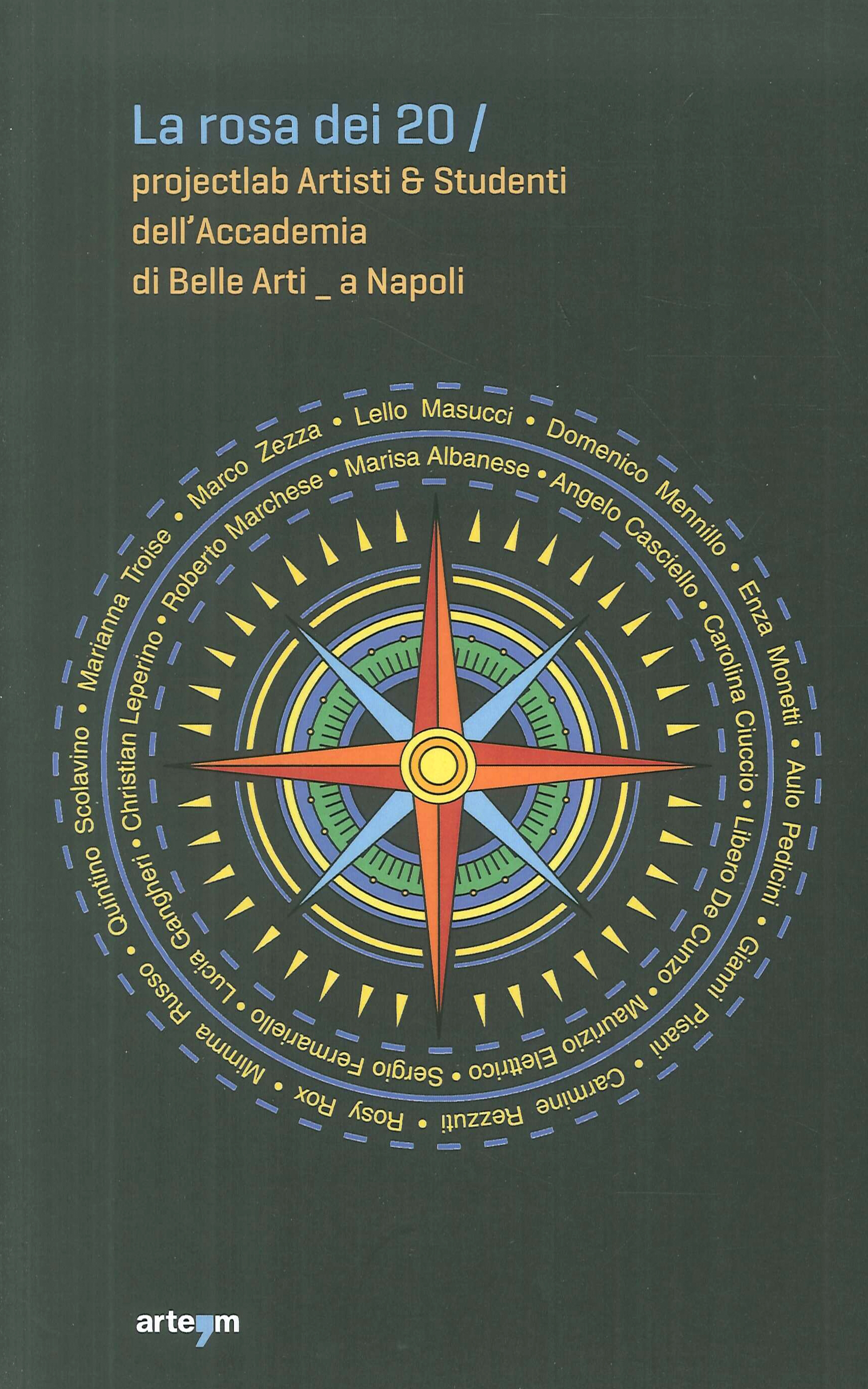 La rosa dei 20. Projectlab artisti & studenti dell'Accademia di Belle Arti a Napoli La rosa dei 20. Projectlab artisti & studenti dell'Accademia di Belle Arti a Napoli