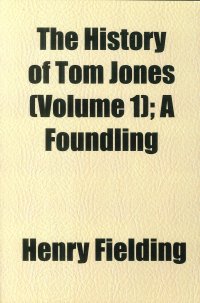 The History of Tom Jones (Volume 1). A Foundling